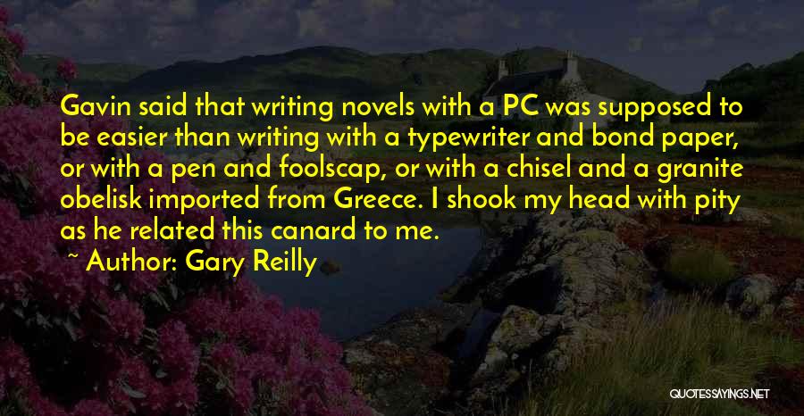 Gary Reilly Quotes: Gavin Said That Writing Novels With A Pc Was Supposed To Be Easier Than Writing With A Typewriter And Bond