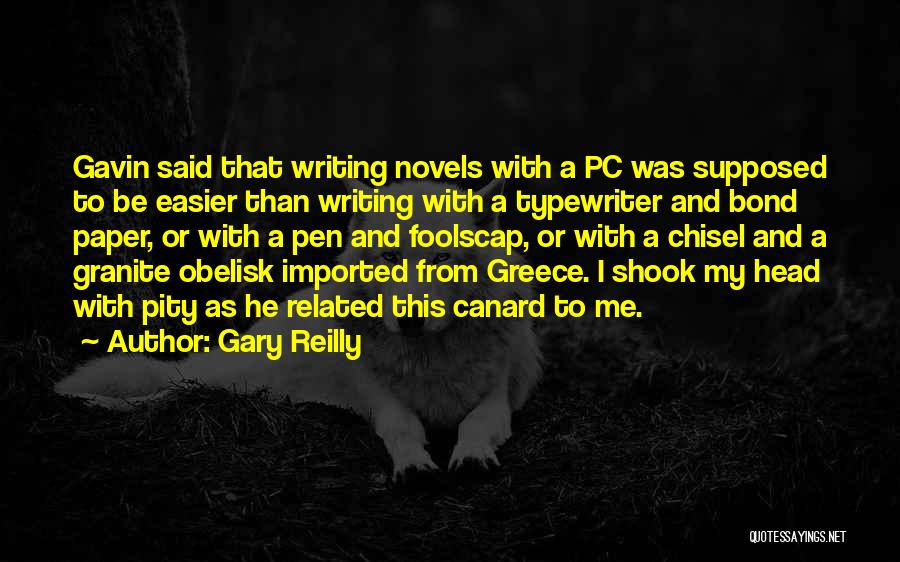 Gary Reilly Quotes: Gavin Said That Writing Novels With A Pc Was Supposed To Be Easier Than Writing With A Typewriter And Bond