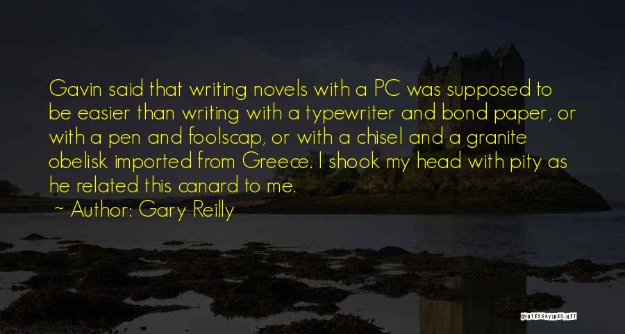 Gary Reilly Quotes: Gavin Said That Writing Novels With A Pc Was Supposed To Be Easier Than Writing With A Typewriter And Bond