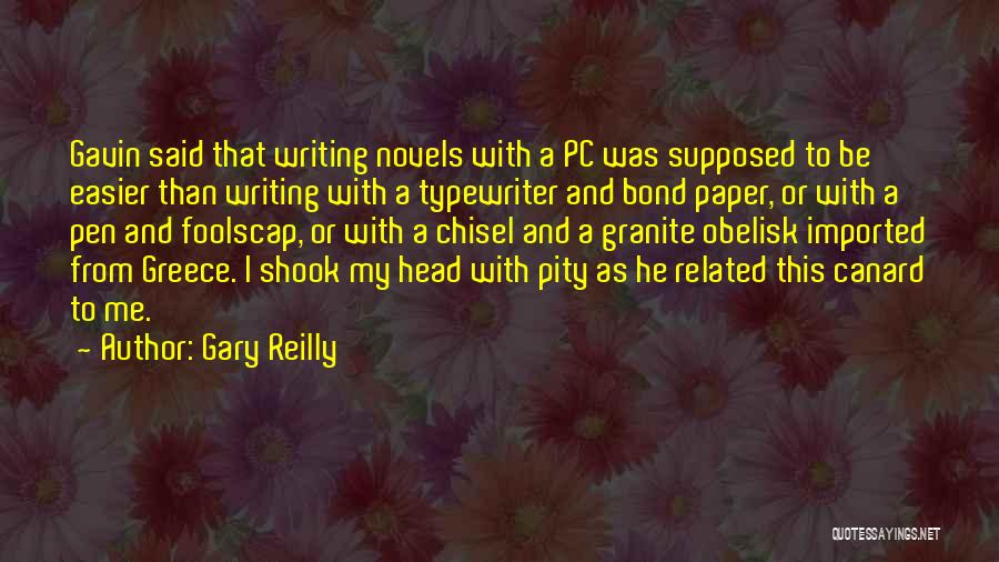 Gary Reilly Quotes: Gavin Said That Writing Novels With A Pc Was Supposed To Be Easier Than Writing With A Typewriter And Bond