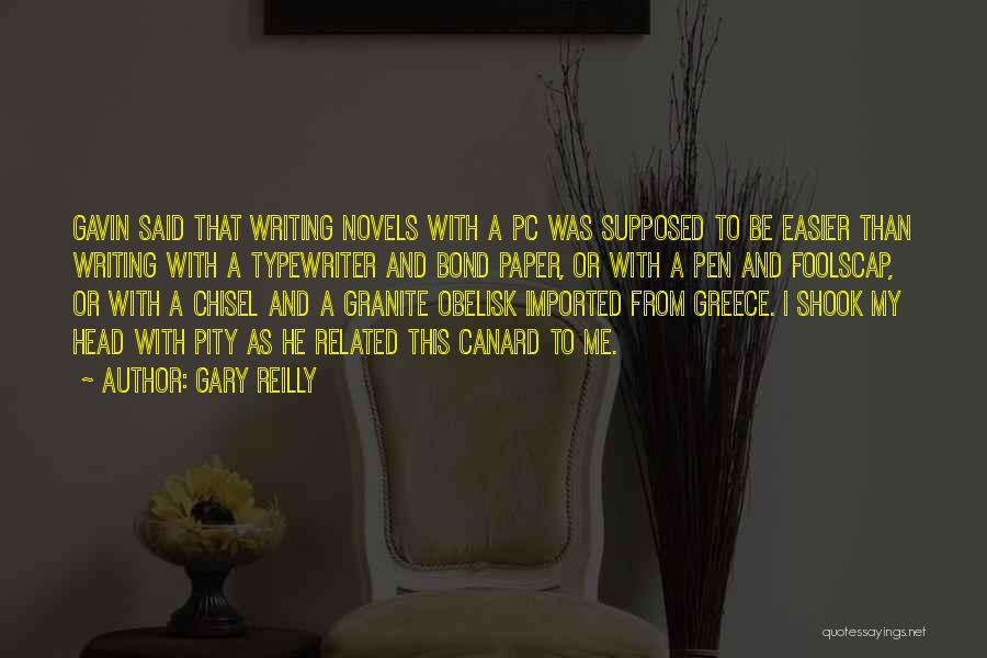 Gary Reilly Quotes: Gavin Said That Writing Novels With A Pc Was Supposed To Be Easier Than Writing With A Typewriter And Bond