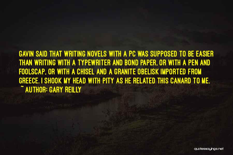 Gary Reilly Quotes: Gavin Said That Writing Novels With A Pc Was Supposed To Be Easier Than Writing With A Typewriter And Bond