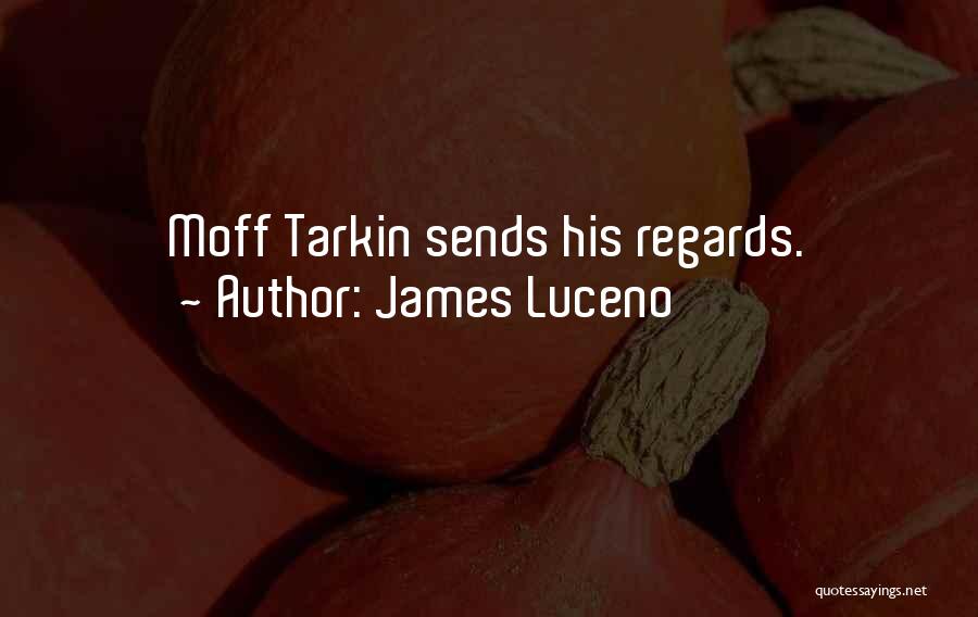 James Luceno Quotes: Moff Tarkin Sends His Regards.