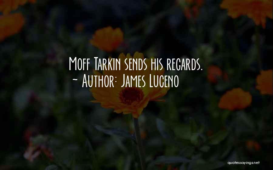 James Luceno Quotes: Moff Tarkin Sends His Regards.