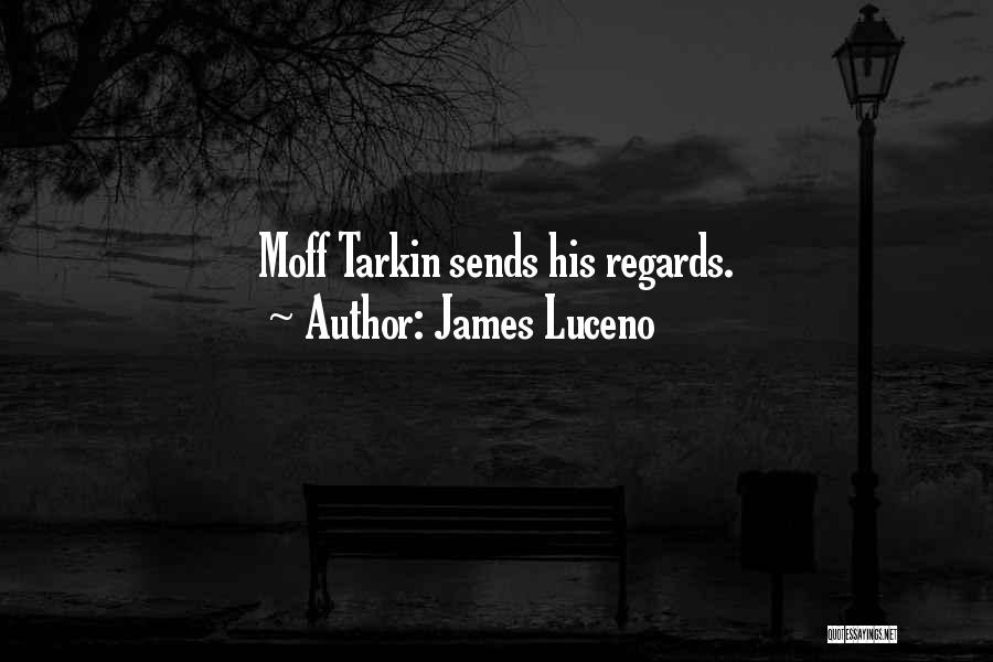 James Luceno Quotes: Moff Tarkin Sends His Regards.