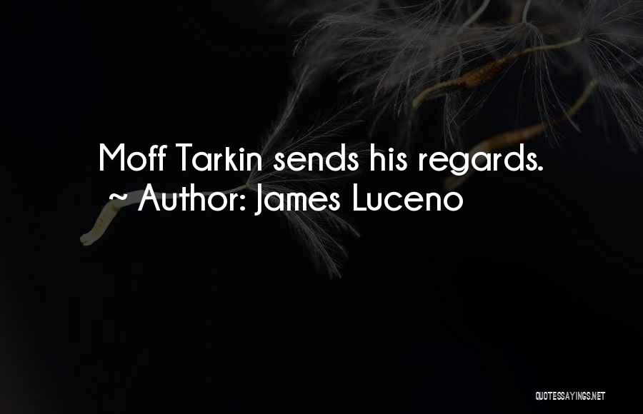 James Luceno Quotes: Moff Tarkin Sends His Regards.