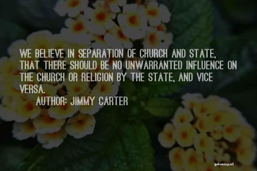 Jimmy Carter Quotes: We Believe In Separation Of Church And State, That There Should Be No Unwarranted Influence On The Church Or Religion