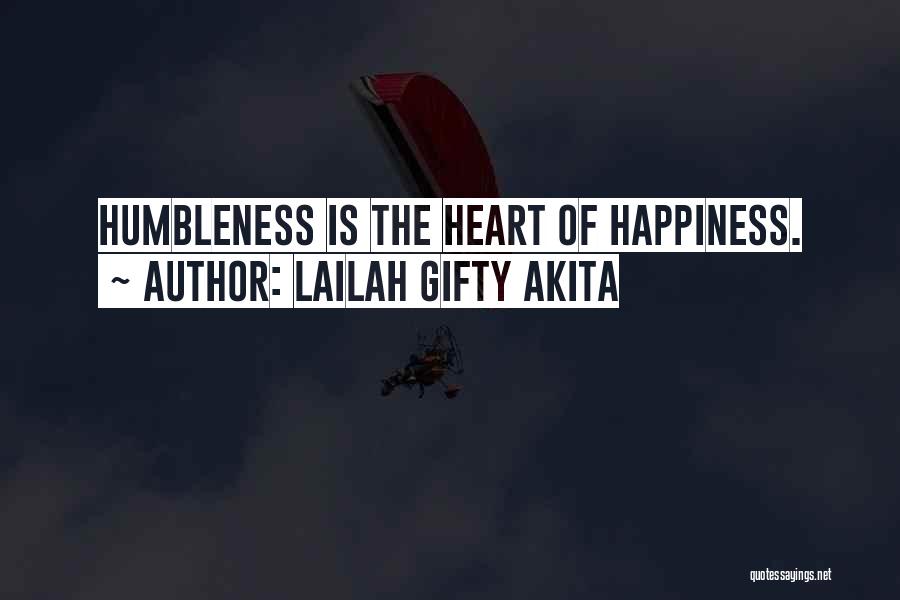 Lailah Gifty Akita Quotes: Humbleness Is The Heart Of Happiness.