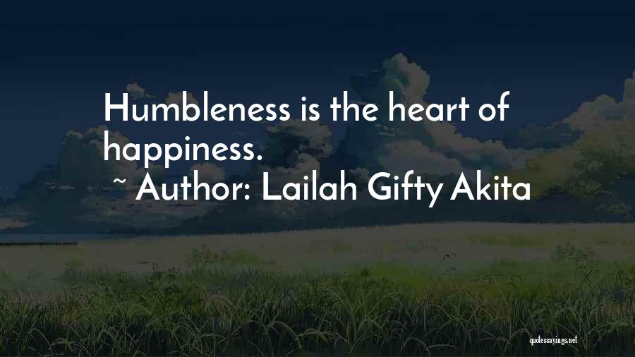 Lailah Gifty Akita Quotes: Humbleness Is The Heart Of Happiness.