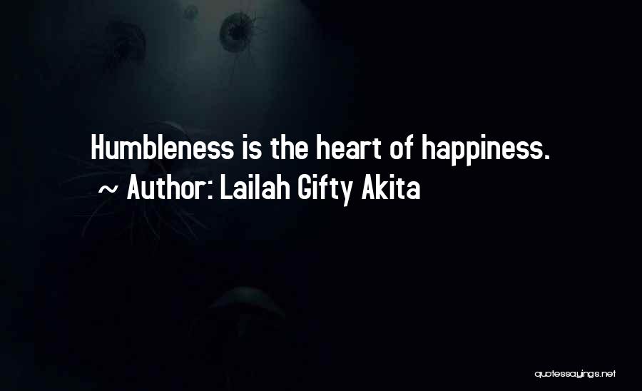 Lailah Gifty Akita Quotes: Humbleness Is The Heart Of Happiness.