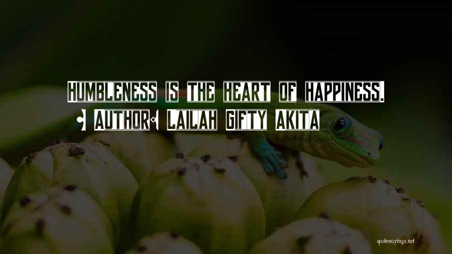 Lailah Gifty Akita Quotes: Humbleness Is The Heart Of Happiness.