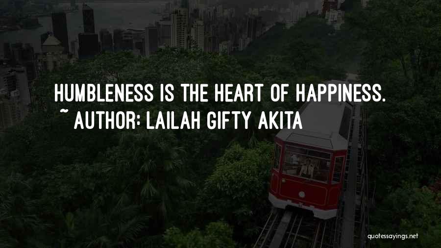 Lailah Gifty Akita Quotes: Humbleness Is The Heart Of Happiness.