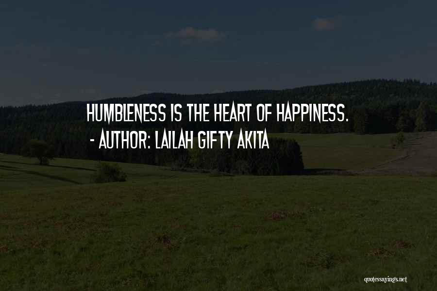 Lailah Gifty Akita Quotes: Humbleness Is The Heart Of Happiness.