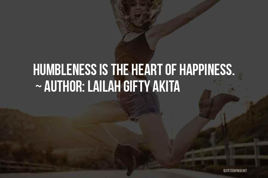 Lailah Gifty Akita Quotes: Humbleness Is The Heart Of Happiness.