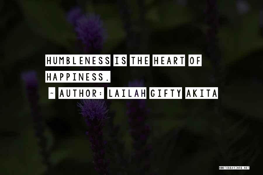 Lailah Gifty Akita Quotes: Humbleness Is The Heart Of Happiness.