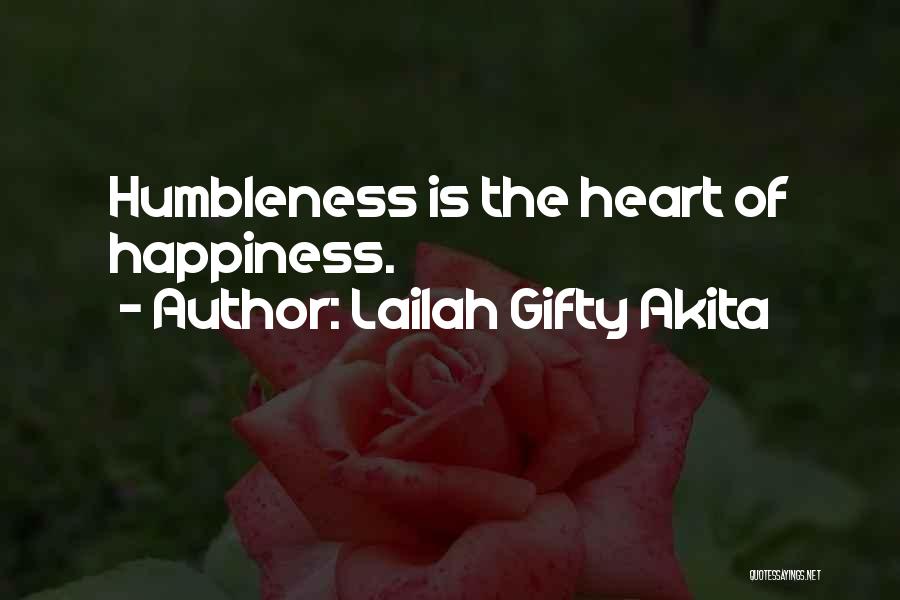 Lailah Gifty Akita Quotes: Humbleness Is The Heart Of Happiness.