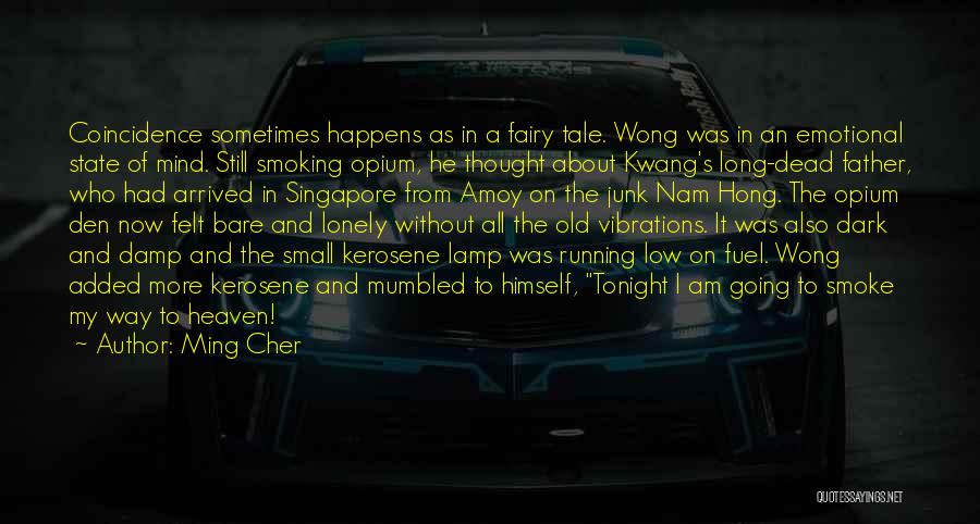 Ming Cher Quotes: Coincidence Sometimes Happens As In A Fairy Tale. Wong Was In An Emotional State Of Mind. Still Smoking Opium, He