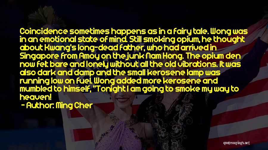 Ming Cher Quotes: Coincidence Sometimes Happens As In A Fairy Tale. Wong Was In An Emotional State Of Mind. Still Smoking Opium, He