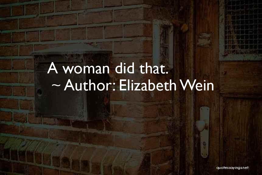 Elizabeth Wein Quotes: A Woman Did That.