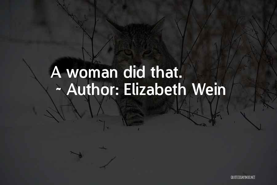 Elizabeth Wein Quotes: A Woman Did That.