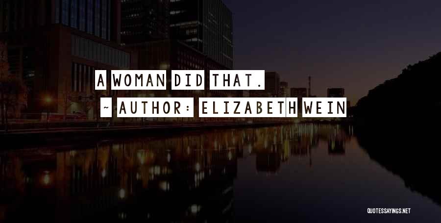 Elizabeth Wein Quotes: A Woman Did That.