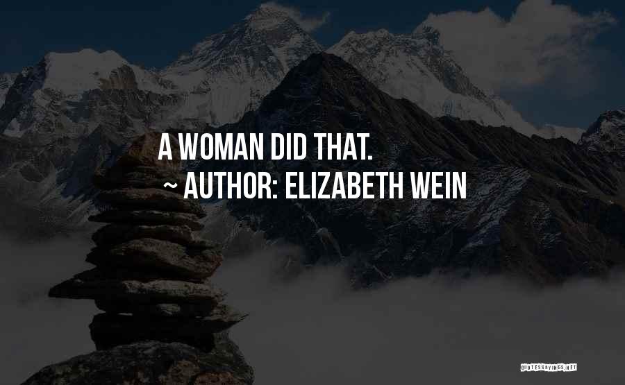 Elizabeth Wein Quotes: A Woman Did That.