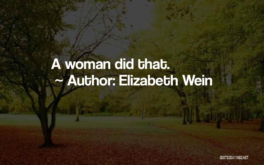 Elizabeth Wein Quotes: A Woman Did That.