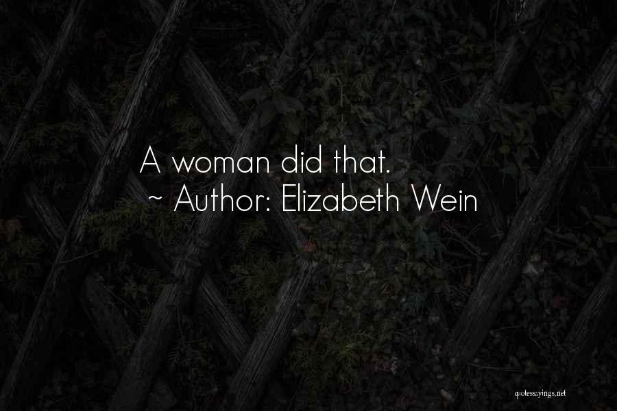 Elizabeth Wein Quotes: A Woman Did That.