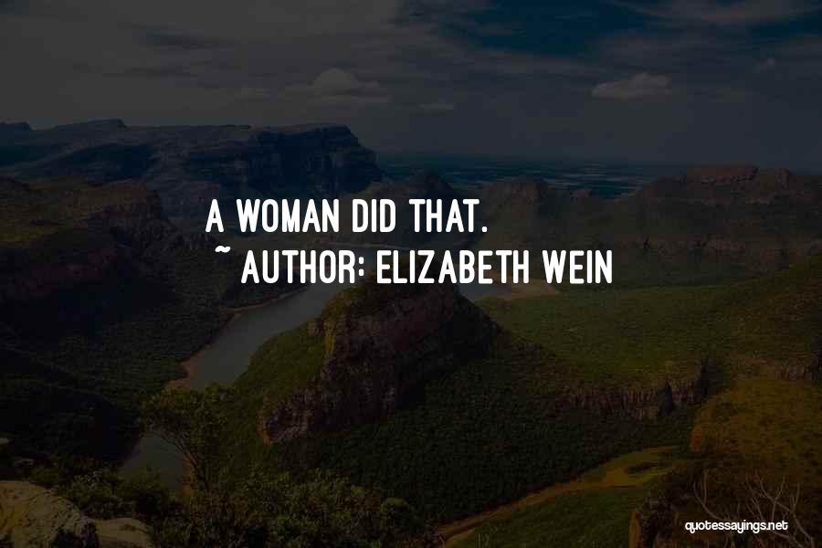 Elizabeth Wein Quotes: A Woman Did That.