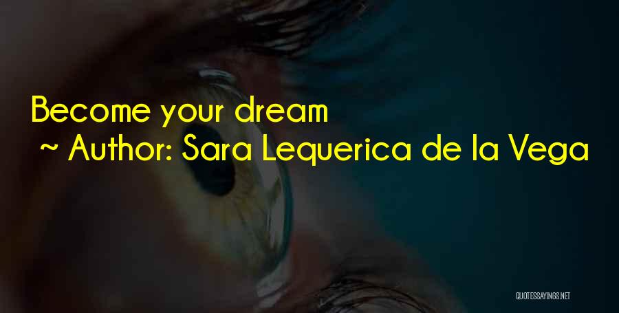 Sara Lequerica De La Vega Quotes: Become Your Dream