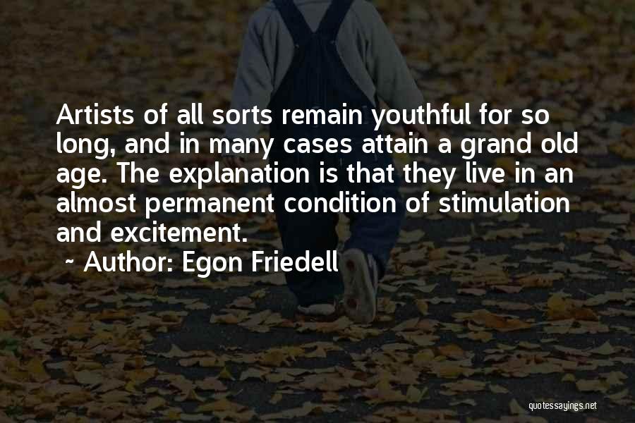 Egon Friedell Quotes: Artists Of All Sorts Remain Youthful For So Long, And In Many Cases Attain A Grand Old Age. The Explanation