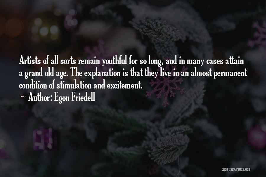 Egon Friedell Quotes: Artists Of All Sorts Remain Youthful For So Long, And In Many Cases Attain A Grand Old Age. The Explanation