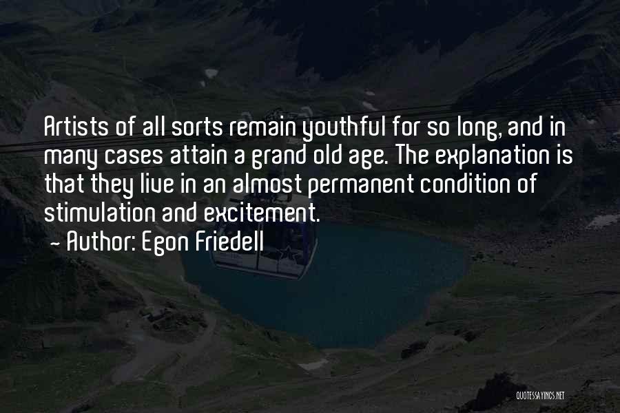 Egon Friedell Quotes: Artists Of All Sorts Remain Youthful For So Long, And In Many Cases Attain A Grand Old Age. The Explanation