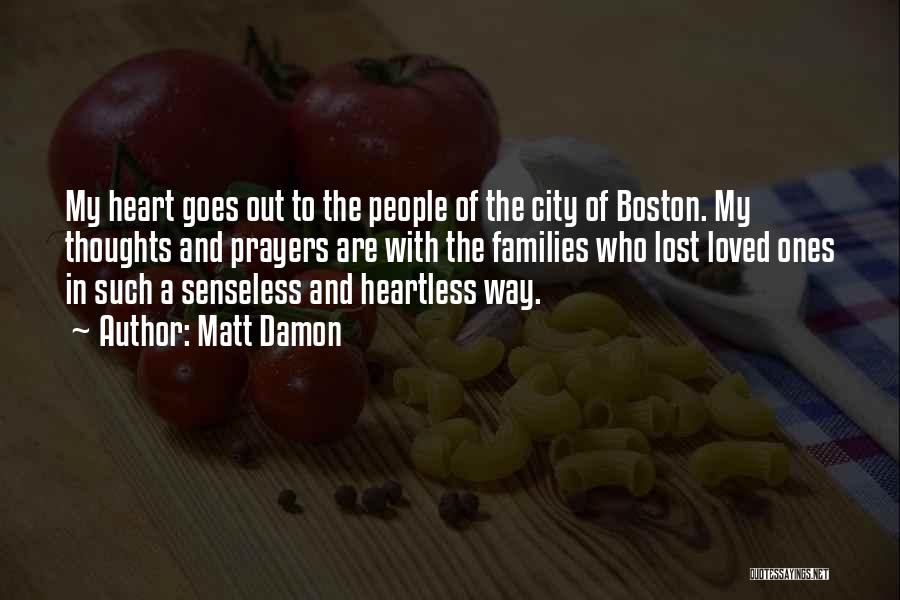 Matt Damon Quotes: My Heart Goes Out To The People Of The City Of Boston. My Thoughts And Prayers Are With The Families