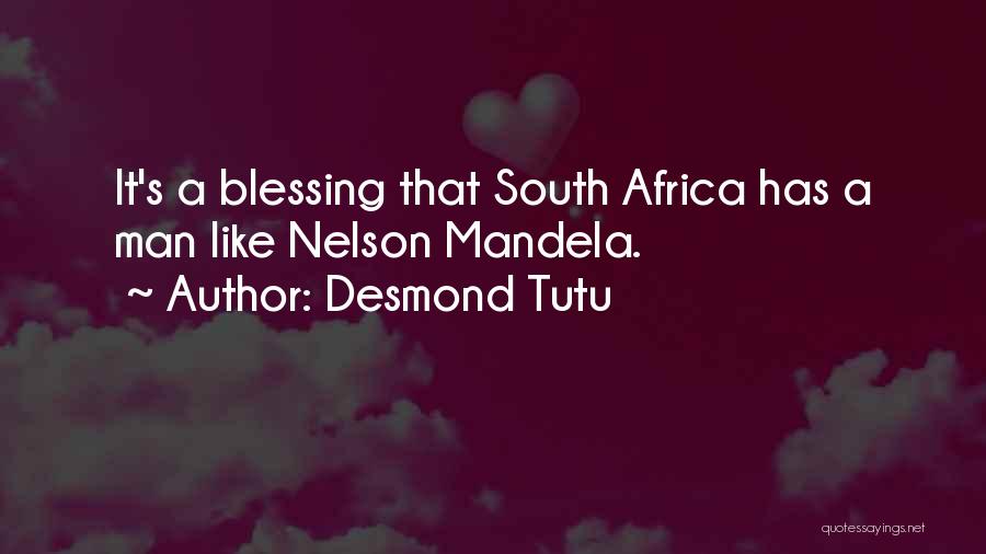 Desmond Tutu Quotes: It's A Blessing That South Africa Has A Man Like Nelson Mandela.