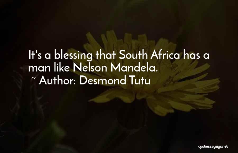 Desmond Tutu Quotes: It's A Blessing That South Africa Has A Man Like Nelson Mandela.