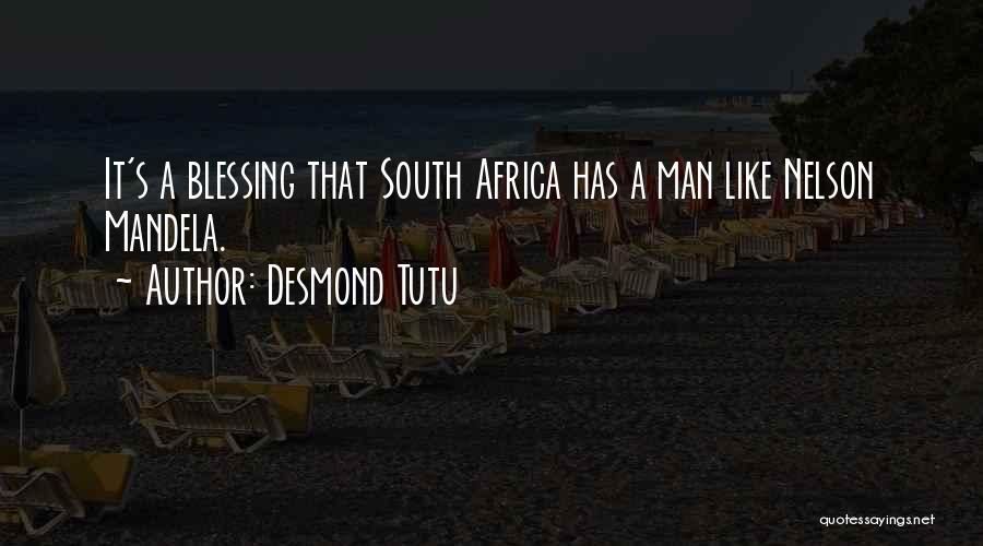 Desmond Tutu Quotes: It's A Blessing That South Africa Has A Man Like Nelson Mandela.