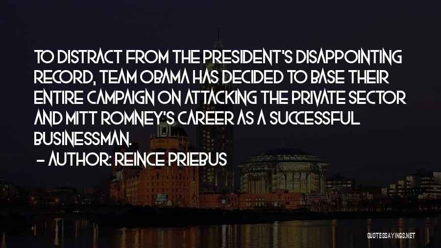 Reince Priebus Quotes: To Distract From The President's Disappointing Record, Team Obama Has Decided To Base Their Entire Campaign On Attacking The Private