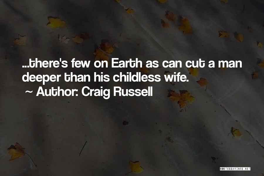 Craig Russell Quotes: ...there's Few On Earth As Can Cut A Man Deeper Than His Childless Wife.