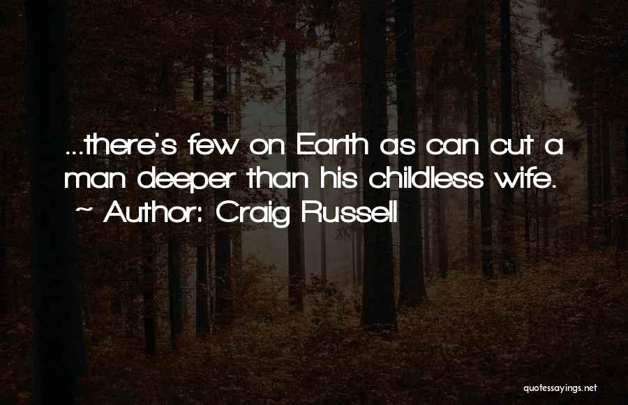 Craig Russell Quotes: ...there's Few On Earth As Can Cut A Man Deeper Than His Childless Wife.