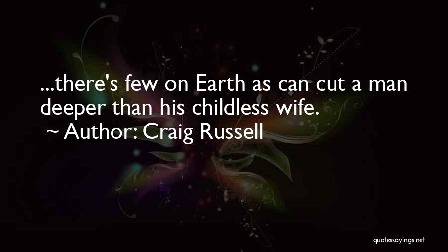 Craig Russell Quotes: ...there's Few On Earth As Can Cut A Man Deeper Than His Childless Wife.