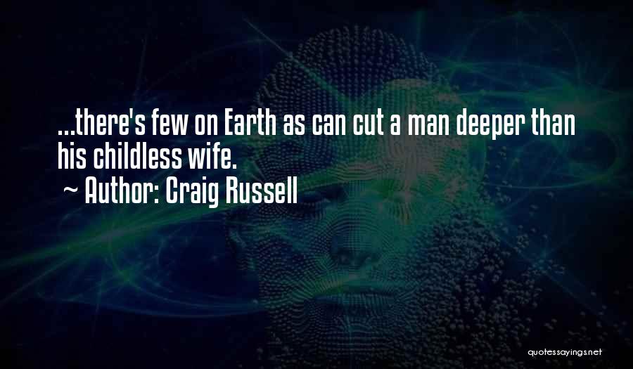 Craig Russell Quotes: ...there's Few On Earth As Can Cut A Man Deeper Than His Childless Wife.