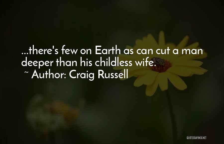 Craig Russell Quotes: ...there's Few On Earth As Can Cut A Man Deeper Than His Childless Wife.