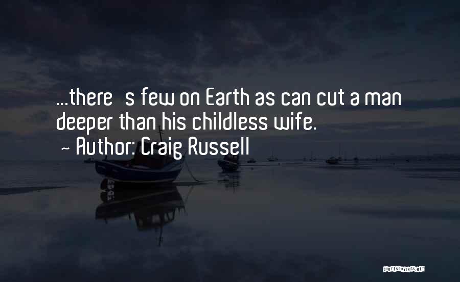 Craig Russell Quotes: ...there's Few On Earth As Can Cut A Man Deeper Than His Childless Wife.