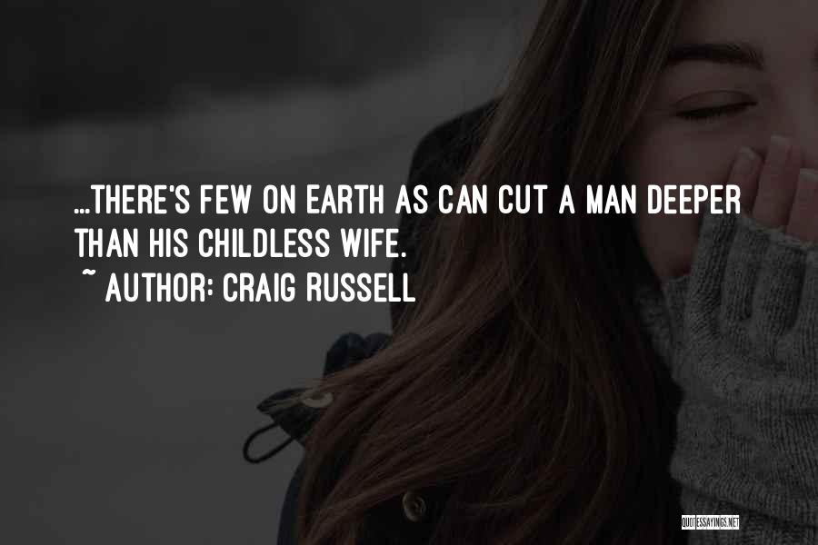 Craig Russell Quotes: ...there's Few On Earth As Can Cut A Man Deeper Than His Childless Wife.