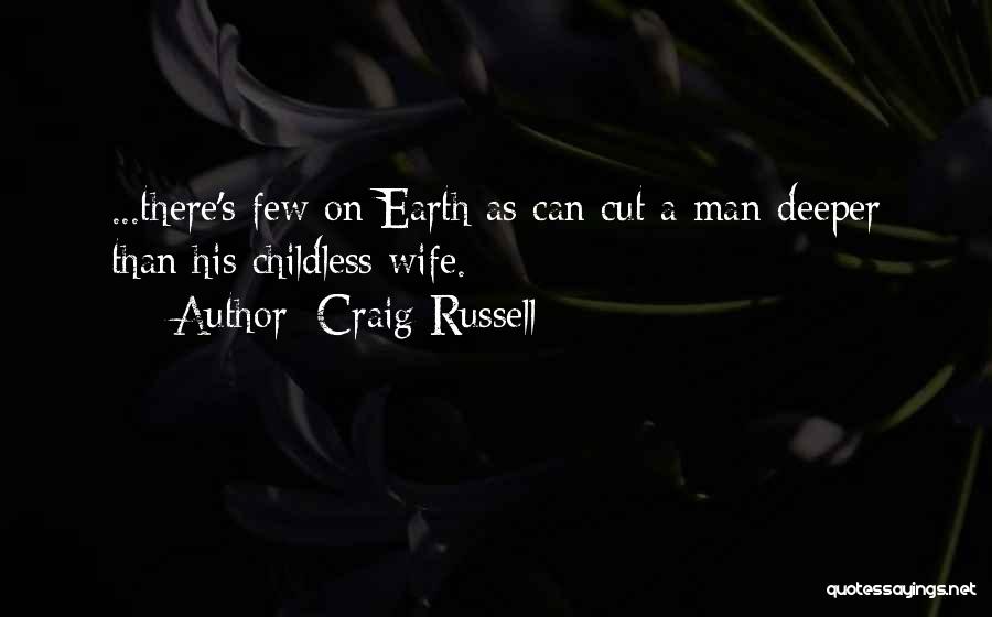 Craig Russell Quotes: ...there's Few On Earth As Can Cut A Man Deeper Than His Childless Wife.