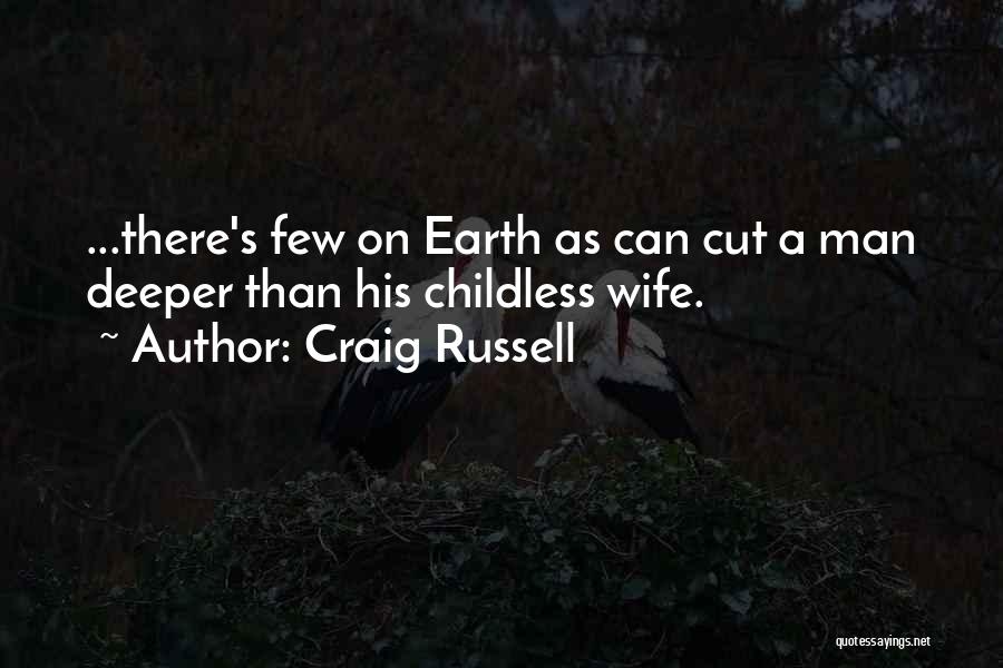 Craig Russell Quotes: ...there's Few On Earth As Can Cut A Man Deeper Than His Childless Wife.