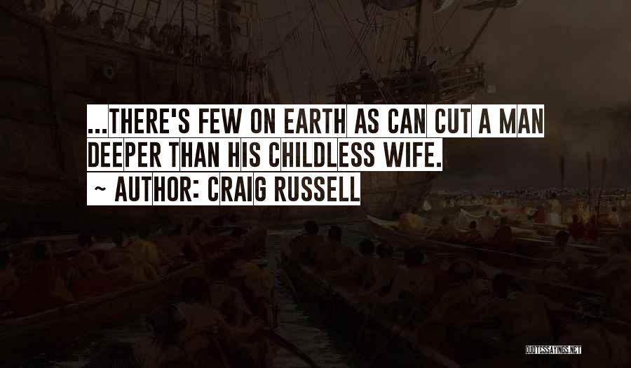 Craig Russell Quotes: ...there's Few On Earth As Can Cut A Man Deeper Than His Childless Wife.