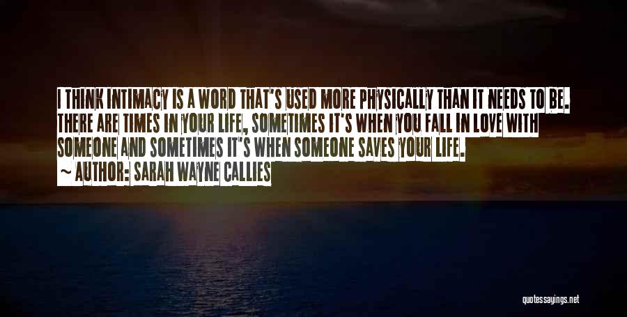 Sarah Wayne Callies Quotes: I Think Intimacy Is A Word That's Used More Physically Than It Needs To Be. There Are Times In Your