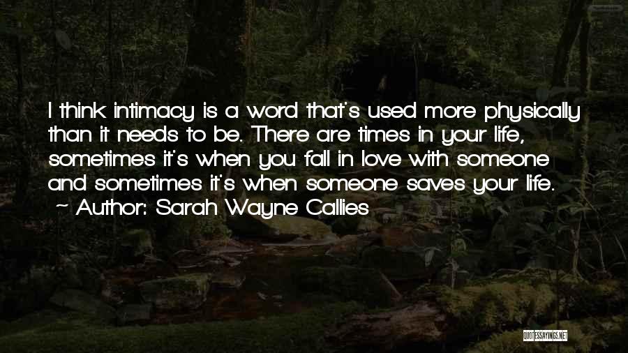 Sarah Wayne Callies Quotes: I Think Intimacy Is A Word That's Used More Physically Than It Needs To Be. There Are Times In Your